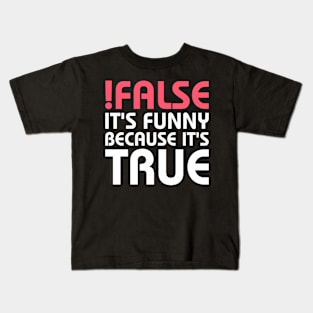 False Its Funny Because Its True Funny Programming Computer Kids T-Shirt